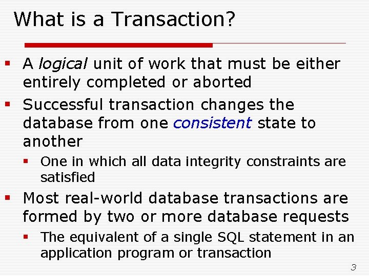 What is a Transaction? § A logical unit of work that must be either