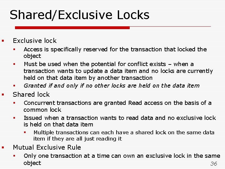 Shared/Exclusive Locks § Exclusive lock § § Access is specifically reserved for the transaction