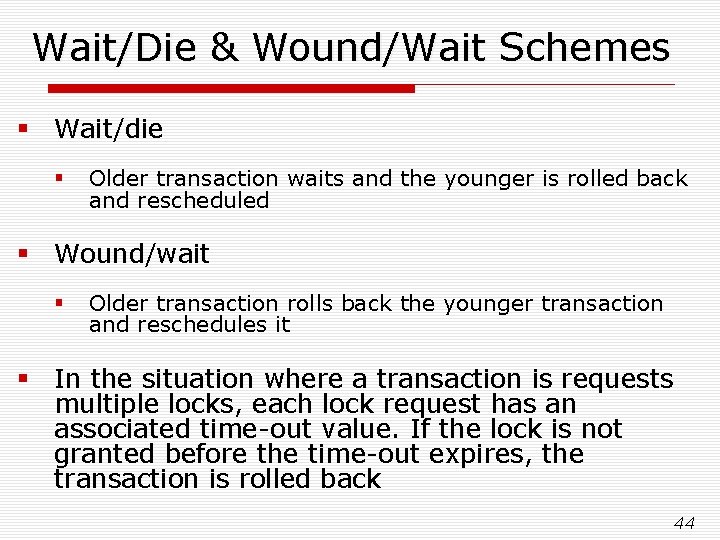 Wait/Die & Wound/Wait Schemes § Wait/die § Older transaction waits and the younger is