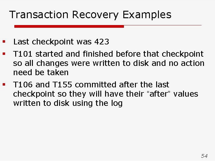Transaction Recovery Examples § Last checkpoint was 423 § T 101 started and finished