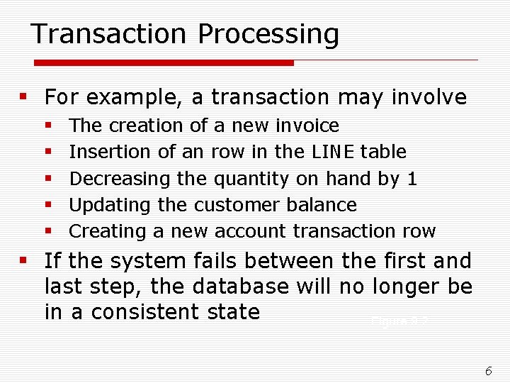 Transaction Processing § For example, a transaction may involve § § § The creation