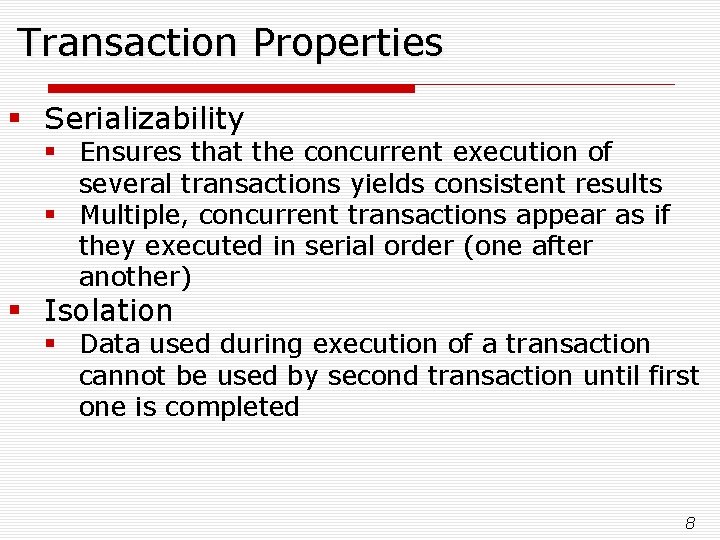 Transaction Properties § Serializability § Ensures that the concurrent execution of several transactions yields