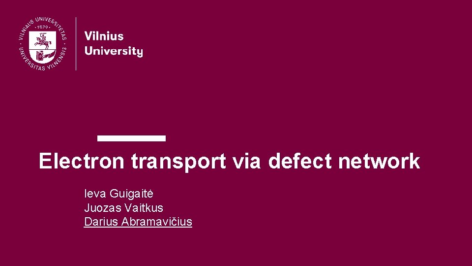 Electron transport via defect network Ieva Guigaitė Juozas Vaitkus Darius Abramavičius 