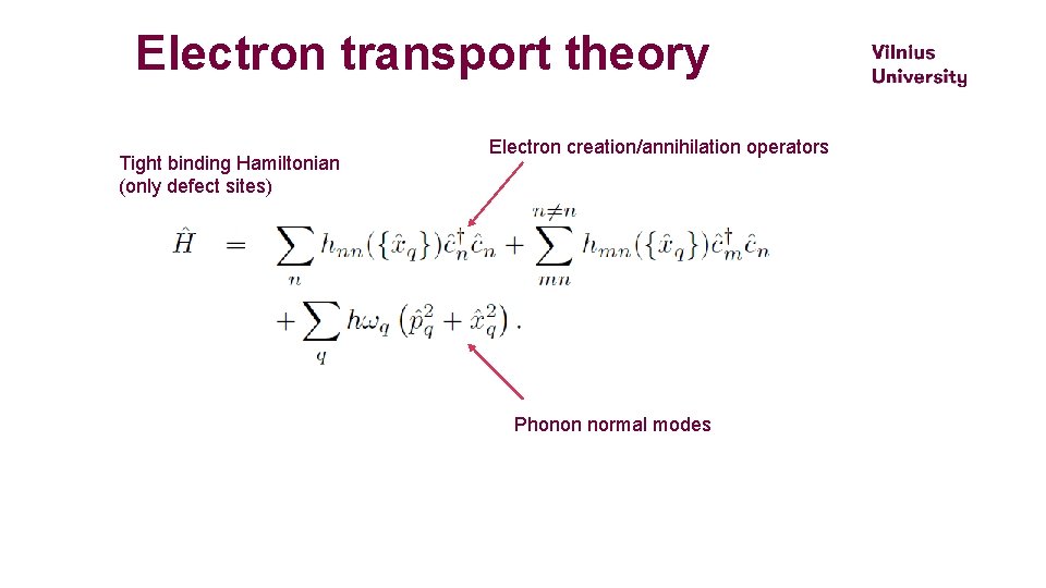 Electron transport theory Tight binding Hamiltonian (only defect sites) Electron creation/annihilation operators Phonon normal