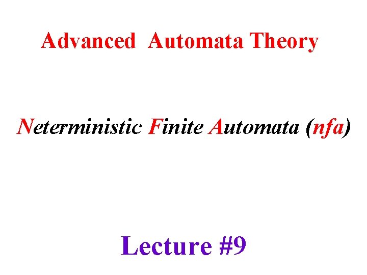 Advanced Automata Theory Neterministic Finite Automata (nfa) Lecture #9 