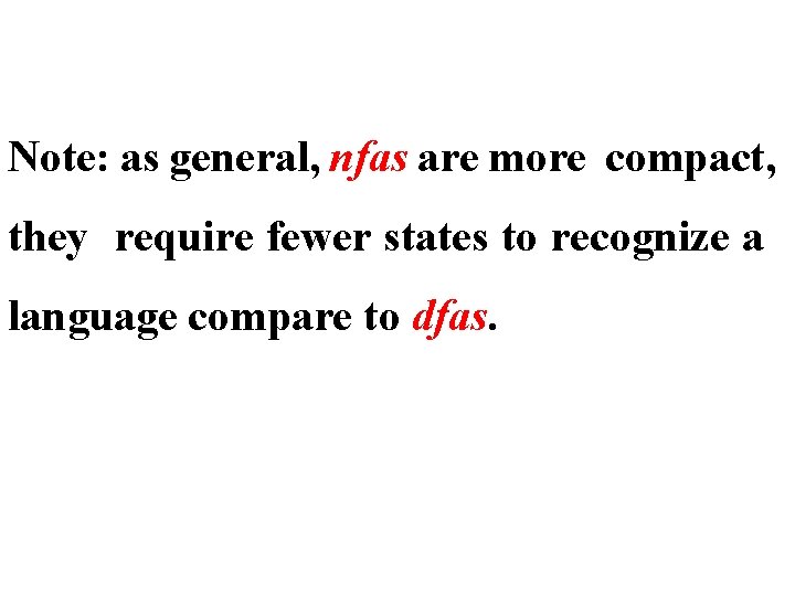 Note: as general, nfas are more compact, they require fewer states to recognize a