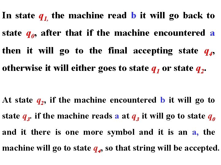 In state q 1, the machine read b it will go back to state