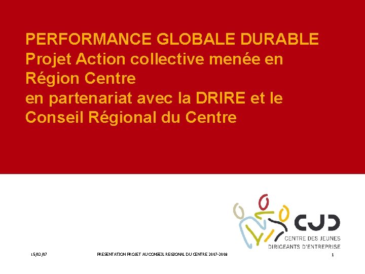 PERFORMANCE GLOBALE DURABLE Projet Action collective menée en Région Centre en partenariat avec la