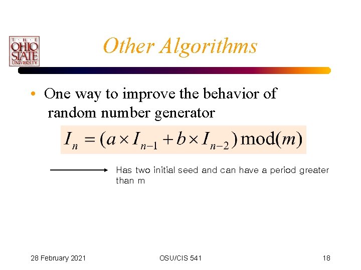 Other Algorithms • One way to improve the behavior of random number generator Has