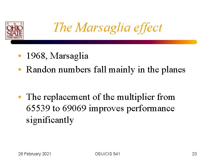 The Marsaglia effect • 1968, Marsaglia • Randon numbers fall mainly in the planes