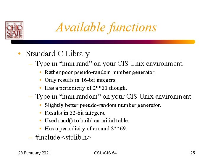 Available functions • Standard C Library – Type in “man rand” on your CIS