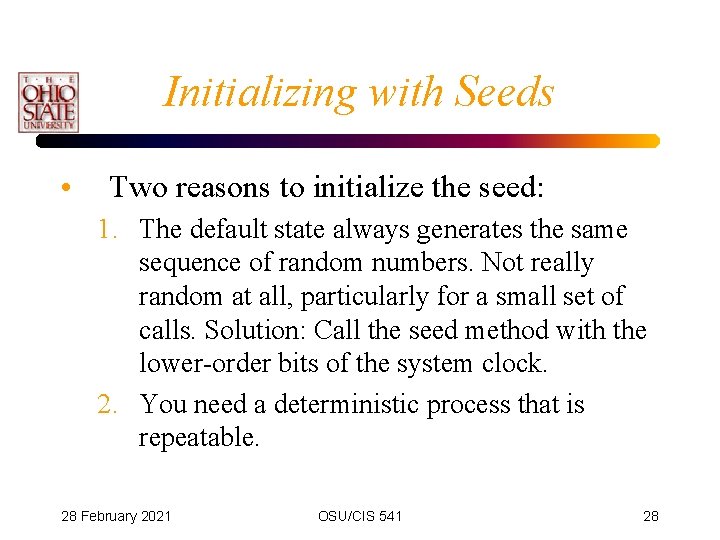 Initializing with Seeds • Two reasons to initialize the seed: 1. The default state