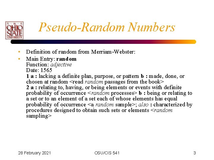 Pseudo-Random Numbers • Definition of random from Merriam-Webster: • Main Entry: random Function: adjective