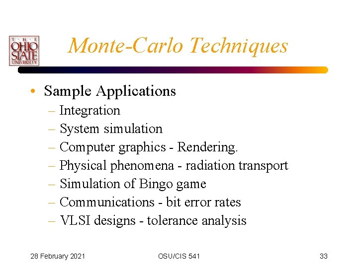 Monte-Carlo Techniques • Sample Applications – Integration – System simulation – Computer graphics -