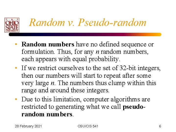 Random v. Pseudo-random • Random numbers have no defined sequence or formulation. Thus, for