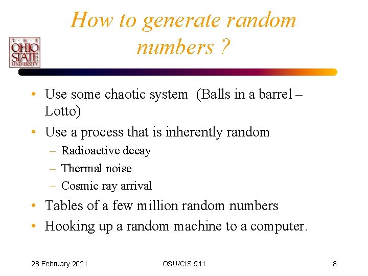 How to generate random numbers ? • Use some chaotic system (Balls in a