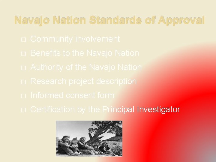  Navajo Nation Standards of Approval � Community involvement � Benefits to the Navajo