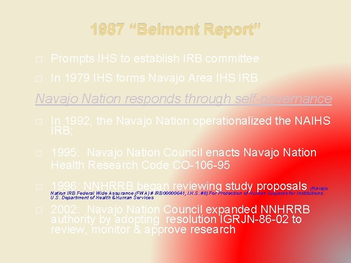 1987 “Belmont Report” � Prompts IHS to establish IRB committee � In 1979 IHS