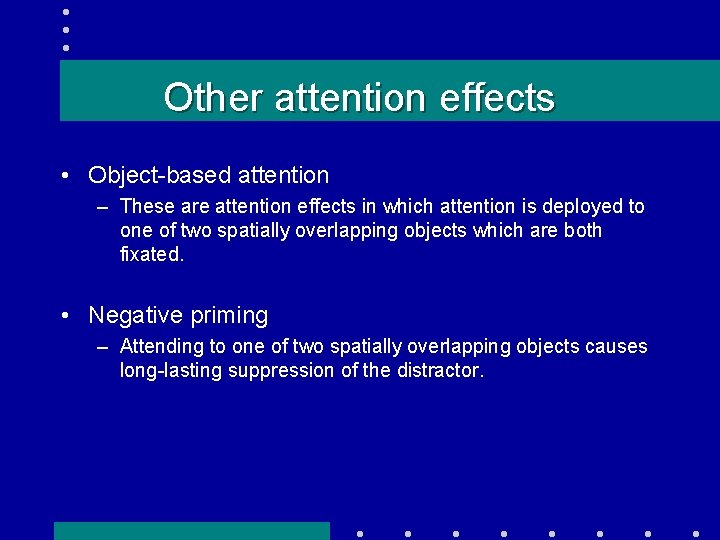Other attention effects • Object-based attention – These are attention effects in which attention