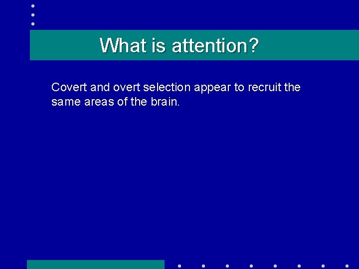 What is attention? Covert and overt selection appear to recruit the same areas of