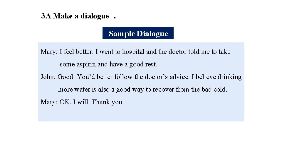 3 A Make a dialogue. Sample Dialogue Mary: I feel better. I went to
