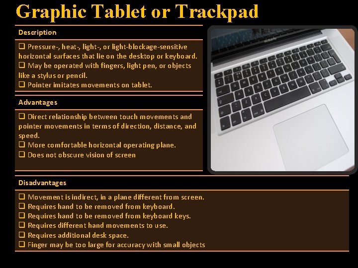 Graphic Tablet or Trackpad Description q Pressure-, heat-, light-, or light-blockage-sensitive horizontal surfaces that