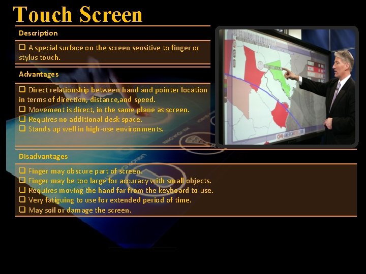 Touch Screen Description q A special surface on the screen sensitive to finger or