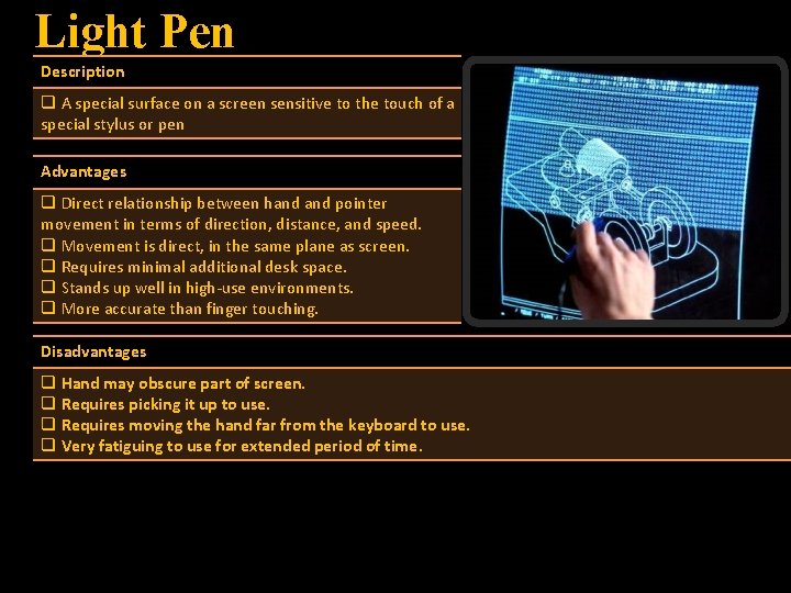 Light Pen Description q A special surface on a screen sensitive to the touch