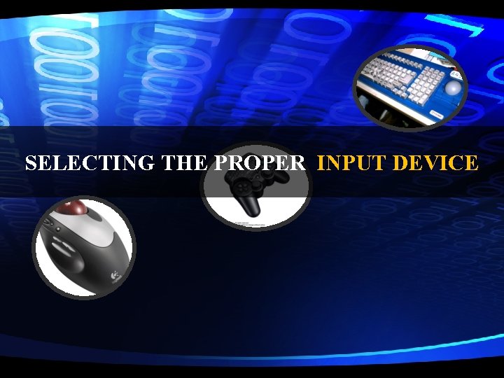 SELECTING THE PROPER INPUT DEVICE 