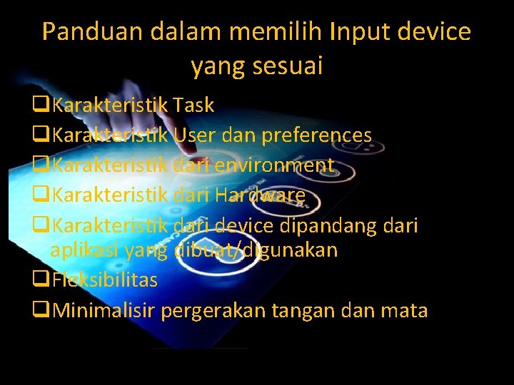 Panduan dalam memilih Input device yang sesuai q. Karakteristik Task q. Karakteristik User dan