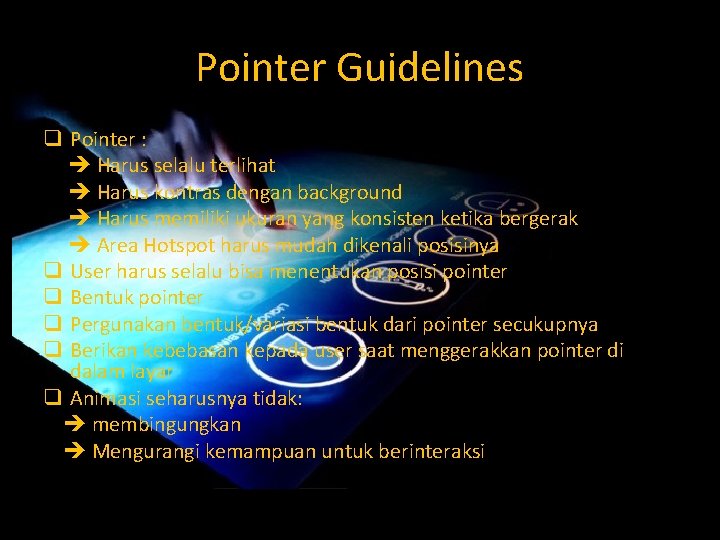 Pointer Guidelines q Pointer : Harus selalu terlihat Harus kontras dengan background Harus memiliki