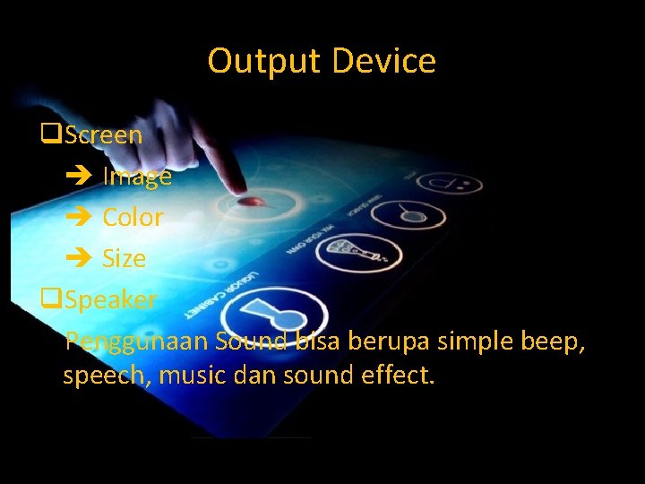 Output Device q. Screen Image Color Size q. Speaker Penggunaan Sound bisa berupa simple