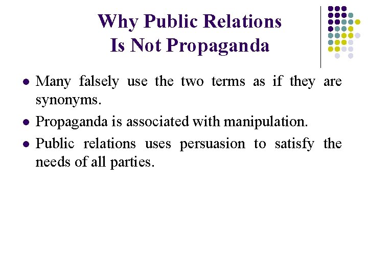 Why Public Relations Is Not Propaganda l l l Many falsely use the two