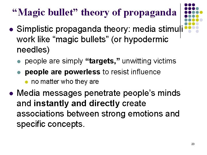 “Magic bullet” theory of propaganda l Simplistic propaganda theory: media stimuli work like “magic