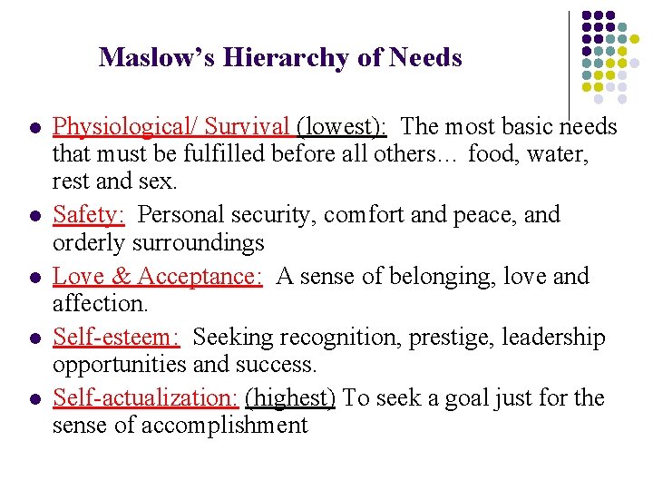 Maslow’s Hierarchy of Needs l l l Physiological/ Survival (lowest): The most basic needs