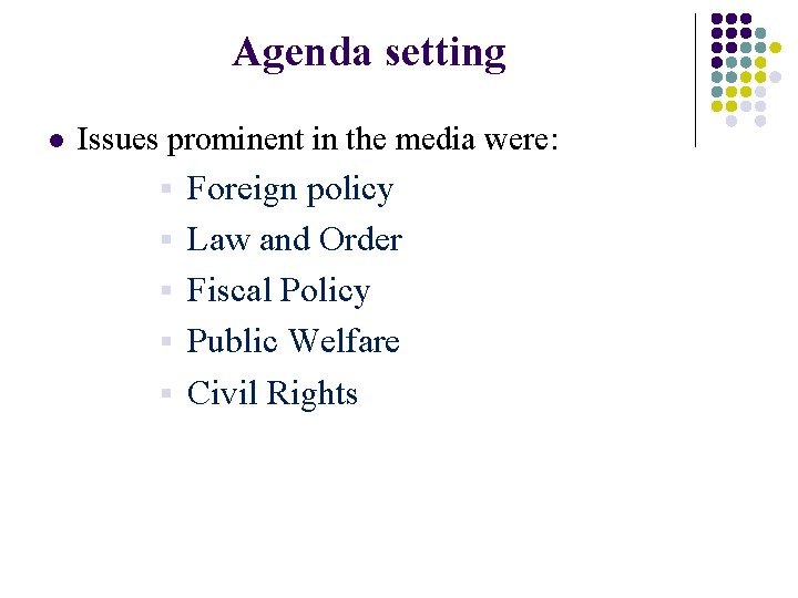Agenda setting l Issues prominent in the media were: § § § Foreign policy