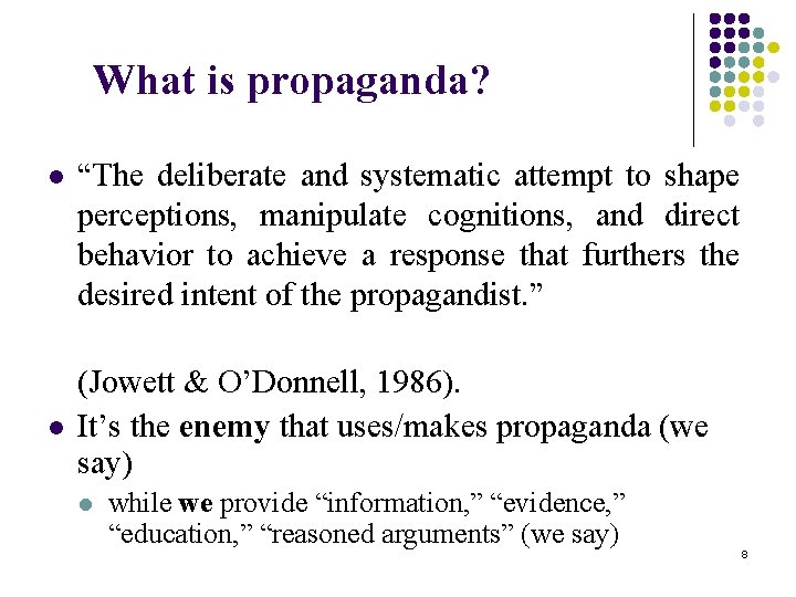 What is propaganda? l l “The deliberate and systematic attempt to shape perceptions, manipulate