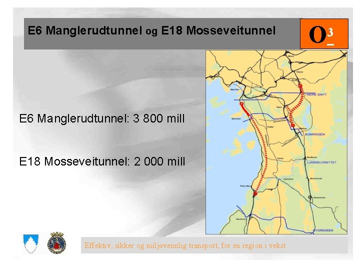 E 6 Manglerudtunnel og E 18 Mosseveitunnel E 6 Manglerudtunnel: 3 800 mill E