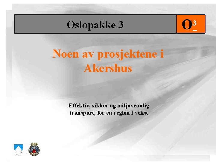 Oslopakke 3 Noen av prosjektene i Akershus Effektiv, sikker og miljøvennlig transport, for en
