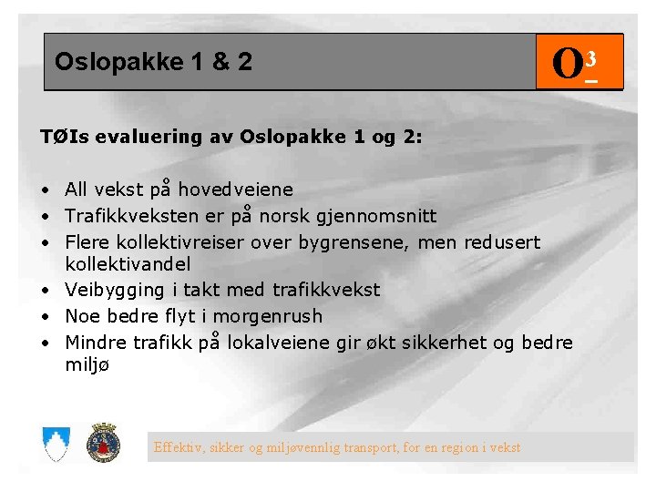 Oslopakke 1 & 2 O 3 TØIs evaluering av Oslopakke 1 og 2: •