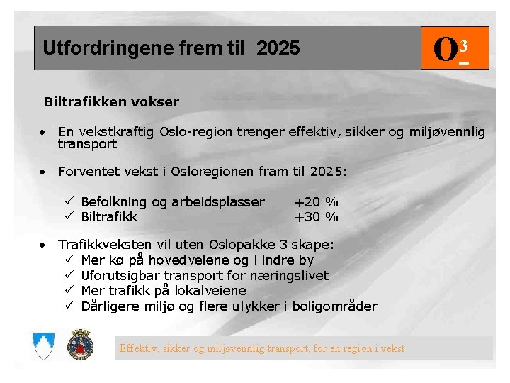 Utfordringene frem til 2025 O 3 Biltrafikken vokser • En vekstkraftig Oslo-region trenger effektiv,