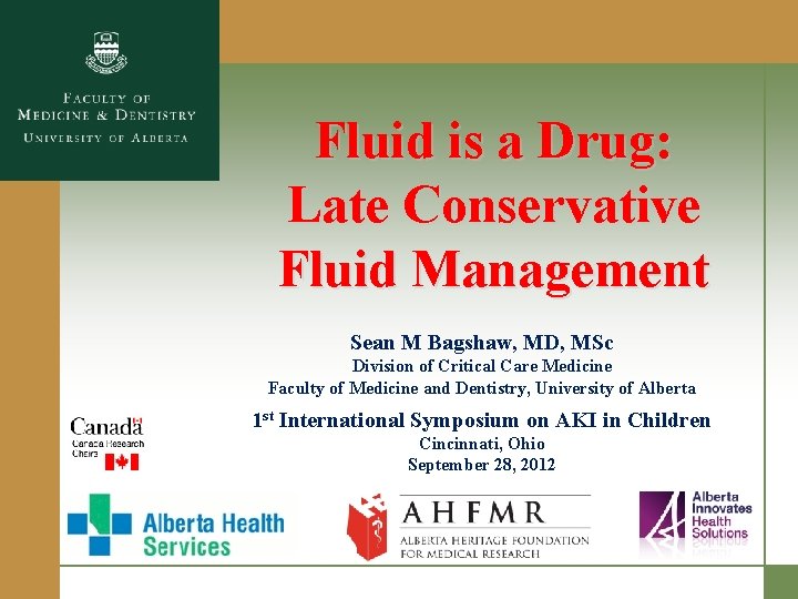 Fluid is a Drug: Late Conservative Fluid Management Sean M Bagshaw, MD, MSc Division Fluid is a Drug: Late Conservative Fluid Management Sean M Bagshaw, MD, MSc Division