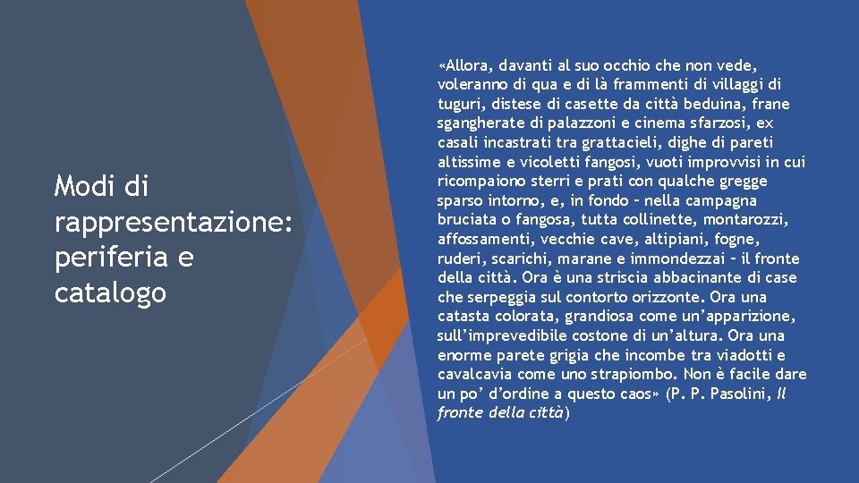 Modi di rappresentazione: periferia e catalogo «Allora, davanti al suo occhio che non vede,