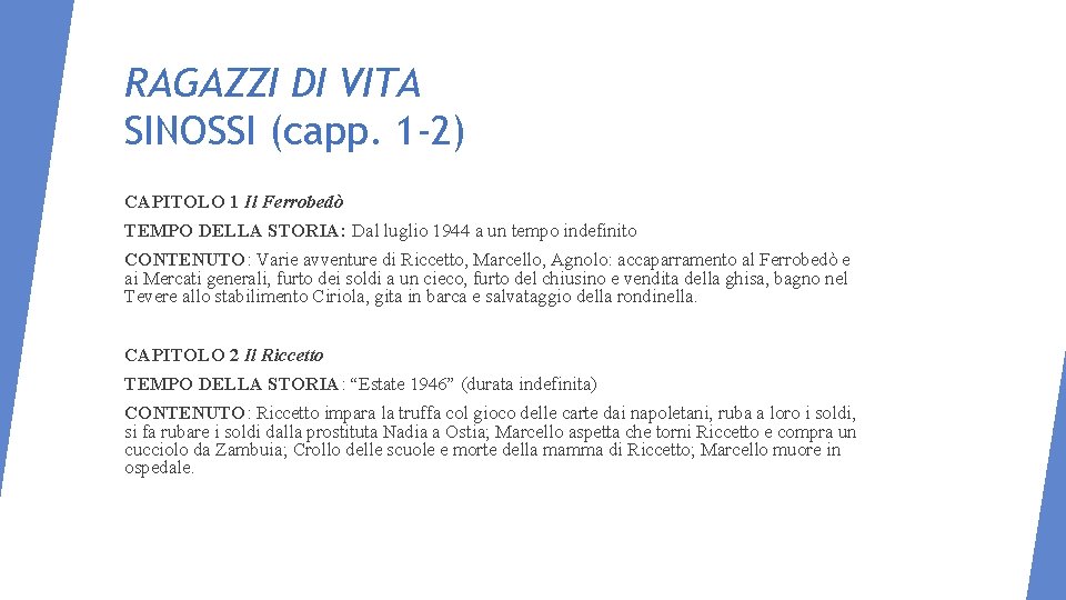 RAGAZZI DI VITA SINOSSI (capp. 1 -2) CAPITOLO 1 Il Ferrobedò TEMPO DELLA STORIA: