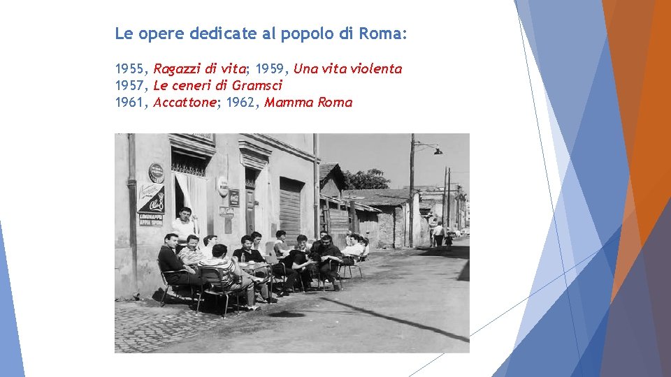 Le opere dedicate al popolo di Roma: 1955, Ragazzi di vita; 1959, Una vita