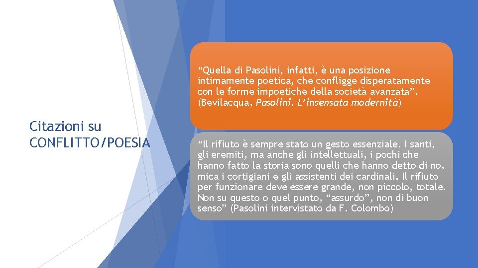 “Quella di Pasolini, infatti, è una posizione intimamente poetica, che confligge disperatamente con le