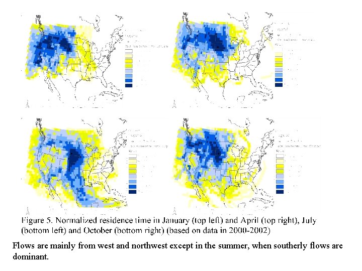 Flows are mainly from west and northwest except in the summer, when southerly flows Flows are mainly from west and northwest except in the summer, when southerly flows