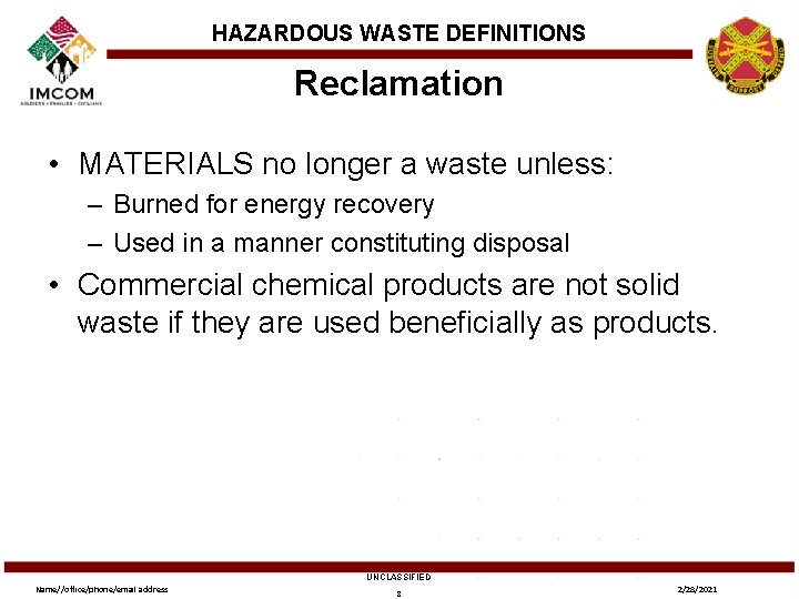 HAZARDOUS WASTE DEFINITIONS Reclamation • MATERIALS no longer a waste unless: – Burned for