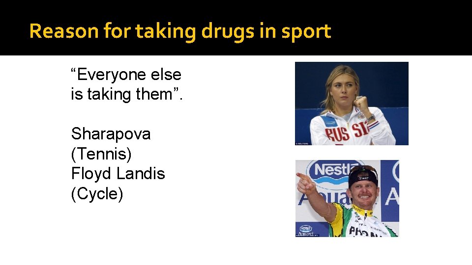 Reason for taking drugs in sport “Everyone else is taking them”. Sharapova (Tennis) Floyd