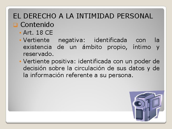 EL DERECHO A LA INTIMIDAD PERSONAL q Contenido • Art. 18 CE • Vertiente